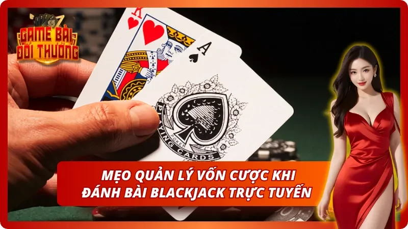 Bí kíp quản lý vốn cược khi chơi Xì Dách một cách tối ưu nhất