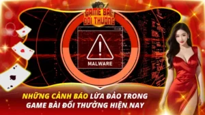 Cảnh Báo Lừa Đảo Trong Game Bài Đổi Thưởng
