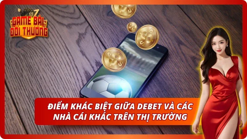 Điểm khác biệt của Debet so với thị trường