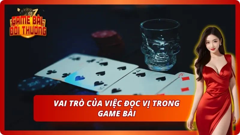 Đọc vị chuẩn – Chìa khóa nắm thế chủ động khi chơi bài