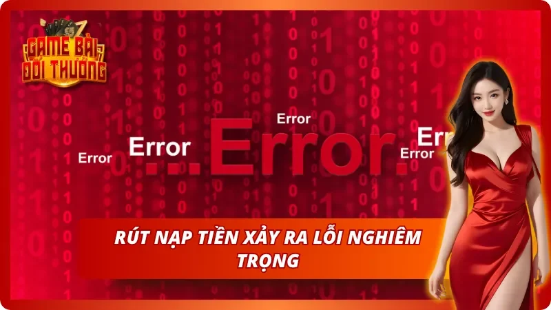 Liên hệ cổng game nếu xảy ra lỗi rút nạp tiền