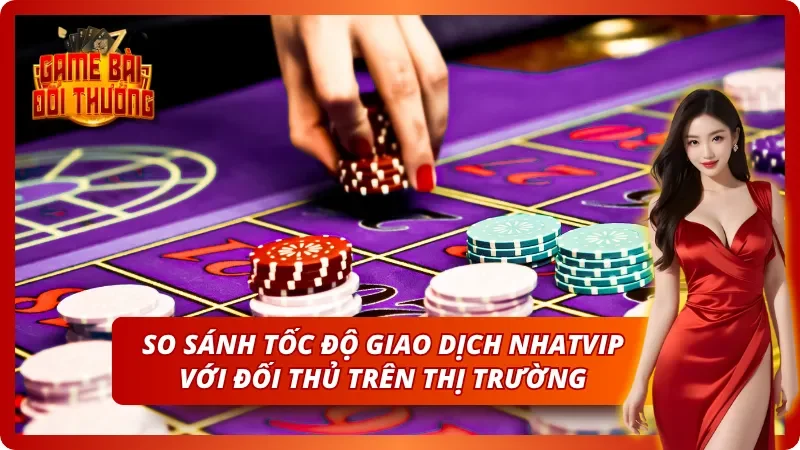 Tốc độ nạp rút tiền thượng thừa khi chơi cùng Nhatvip