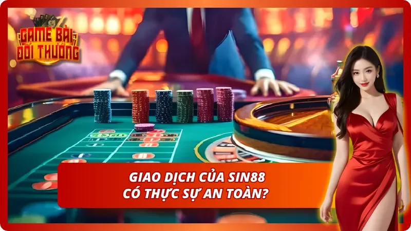 Giao dịch của Sin88 có thực sự an toàn?
